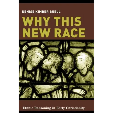 Why This New Race: Ethnic Reasoning in Early Christianity