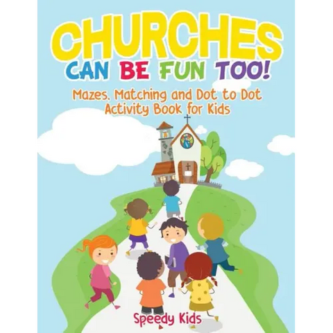 Churches Can Be Fun Too! Mazes, Matching and Dot to Dot Activity Book for Kids