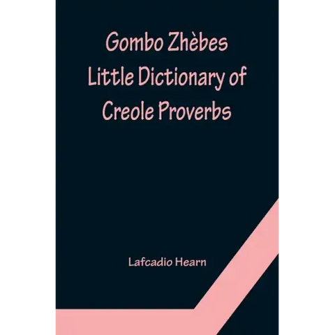Gombo Zhèbes. Little Dictionary of Creole Proverbs
