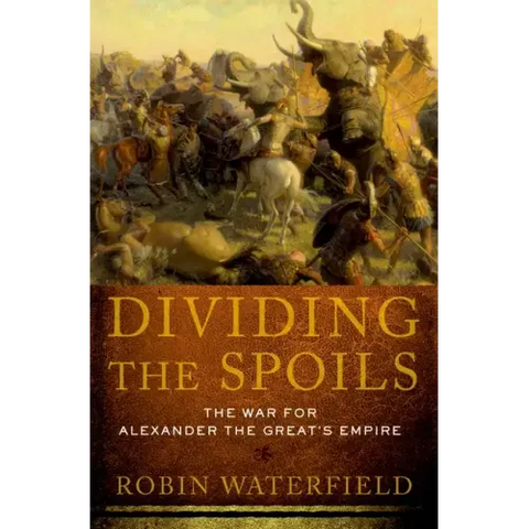 Dividing the Spoils: The War for Alexander the Great's Empire