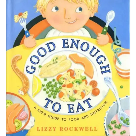 Good Enough to Eat: A Kid's Guide to Food and Nutrition