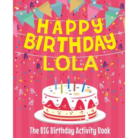 Happy Birthday Lola - The Big Birthday Activity Book: (Personalized Children's Activity Book)