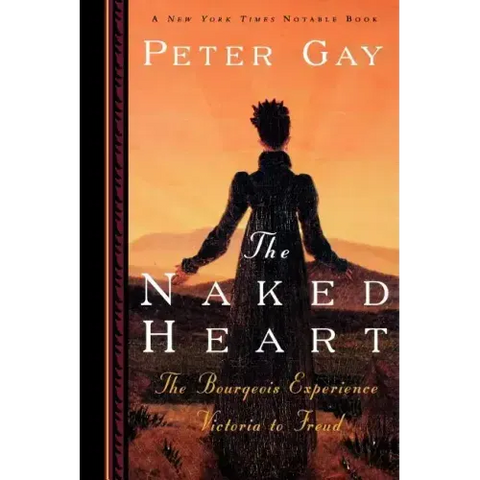 The Naked Heart: The Bourgeois Experience Victoria to Freud