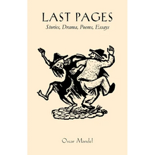 Last Pages: Stories, a Play, Poems, Essays