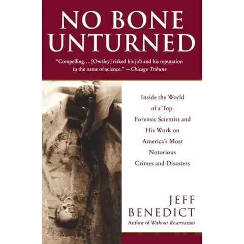No Bone Unturned: Inside the World of a Top Forensic Scientist and His Work on America's Most Notorious Crimes and Disasters