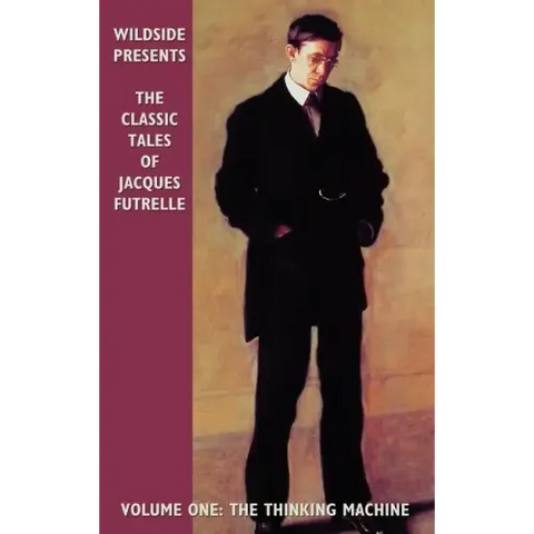 The Classic Tales of Jacques Futrelle, Volume One: The Thinking Machine