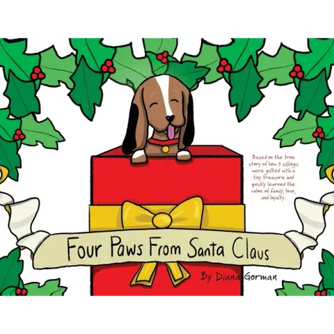 Four Paws from Santa Claus: Based on the true story of how 3 siblings were gifted with a tiny treasure and quickly learned the value of family, lo
