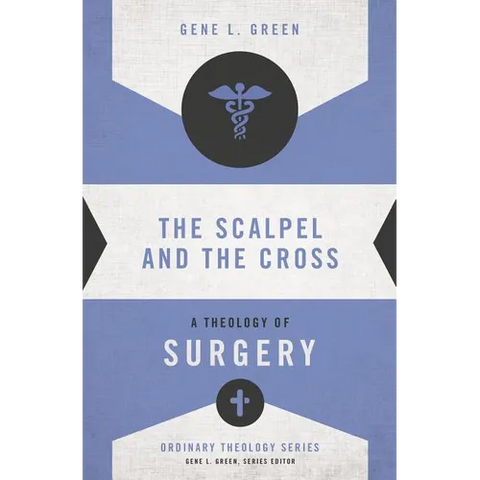 The Scalpel and the Cross: A Theology of Surgery