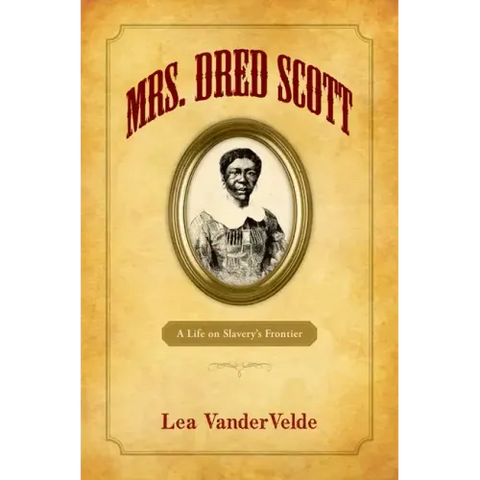 Mrs. Dred Scott: A Life on Slavery's Frontier