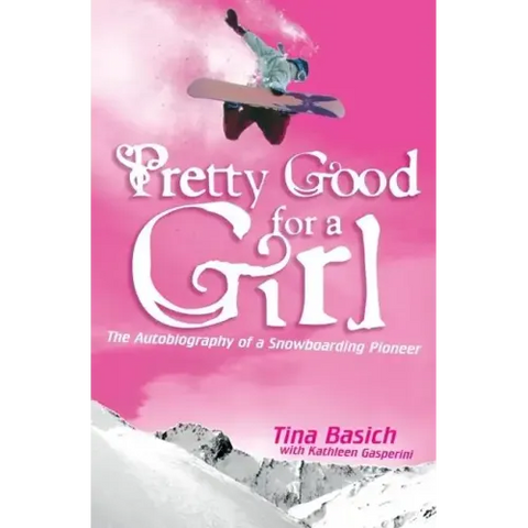Pretty Good for a Girl: The Autobiography of a Snowboarding Pioneer