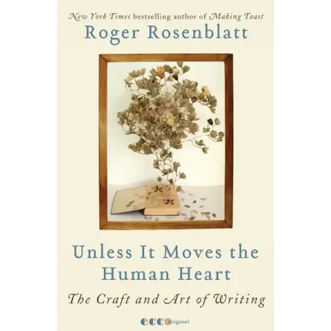 Unless It Moves the Human Heart: The Craft and Art of Writing