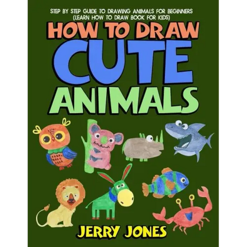 How to Draw Cute Animals: Step by Step Guide to Drawing Animals for Beginners (Learn How to Draw Book for Kids)