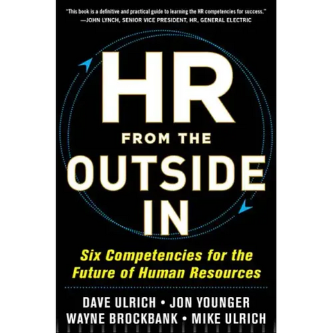 HR from the Outside In: Six Competencies for the Future of Human Resources