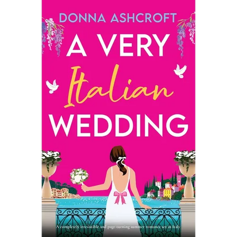 A Very Italian Wedding: A completely irresistible and page-turning summer romance set in Italy