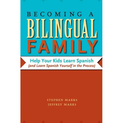 Becoming a Bilingual Family: Help Your Kids Learn Spanish (and Learn Spanish Yourself in the Process)