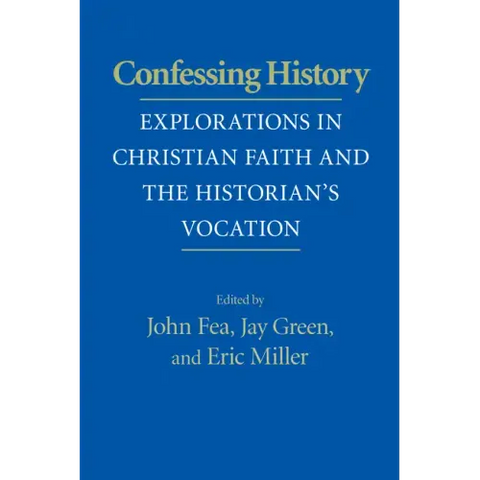 Confessing History: Explorations in Christian Faith and the Historian's Vocation
