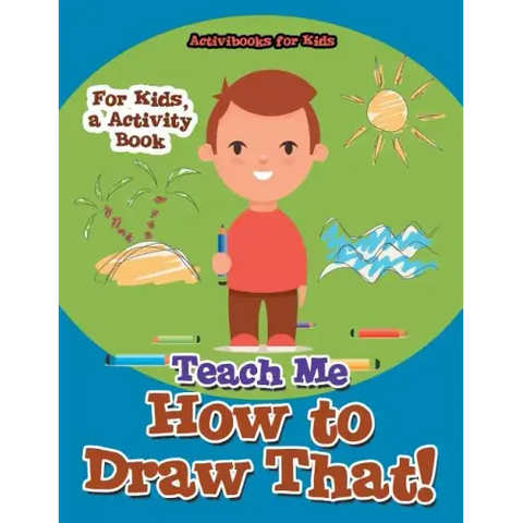 Teach Me How to Draw That! For Kids, a Activity Book