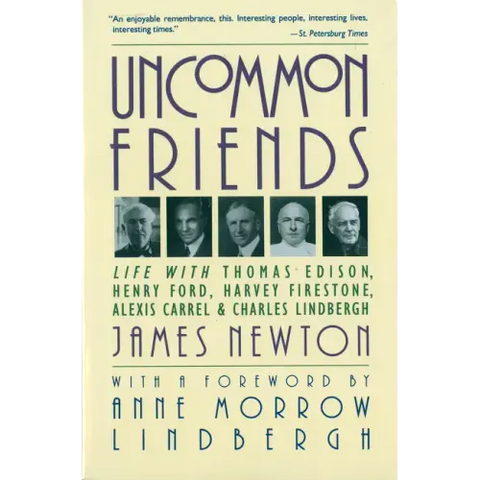 Uncommon Friends: Life with Thomas Edison, Henry Ford, Harvey Firestone, Alexis Carrel, and Charles Lindbergh