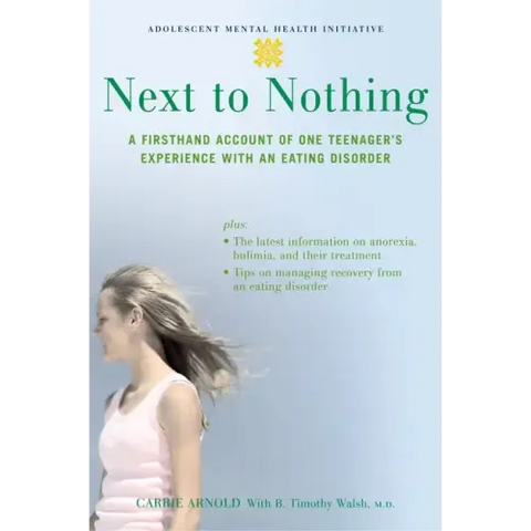 Next to Nothing: A Firsthand Account of One Teenager's Experience with an Eating Disorder