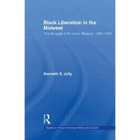 Black Liberation in the Midwest: The Struggle in St. Louis, Missouri, 1964-1970