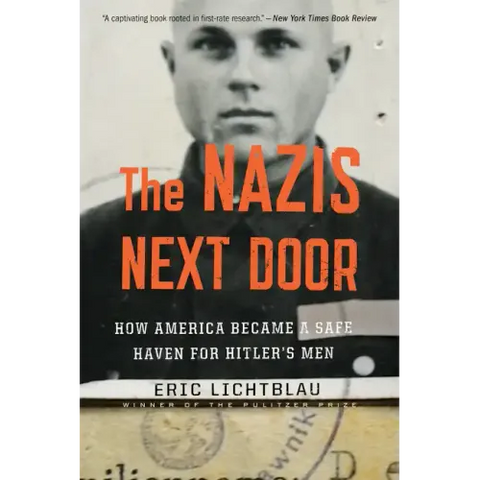 The Nazis Next Door: How America Became a Safe Haven for Hitler's Men