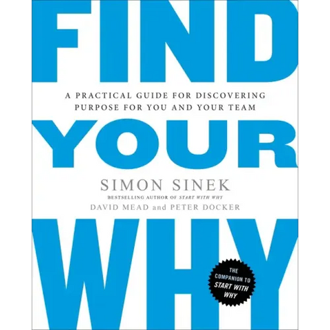 Find Your Why: A Practical Guide for Discovering Purpose for You and Your Team