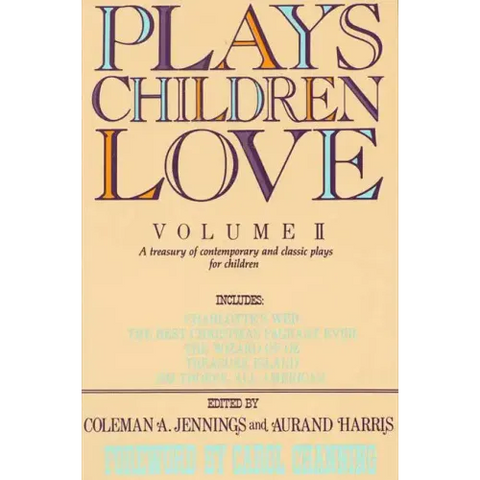 Plays Children Love: Volume II: A Treasury of Contemporary and Classic Plays for Children