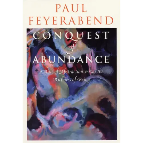 Conquest of Abundance: A Tale of Abstraction versus the Richness of Being