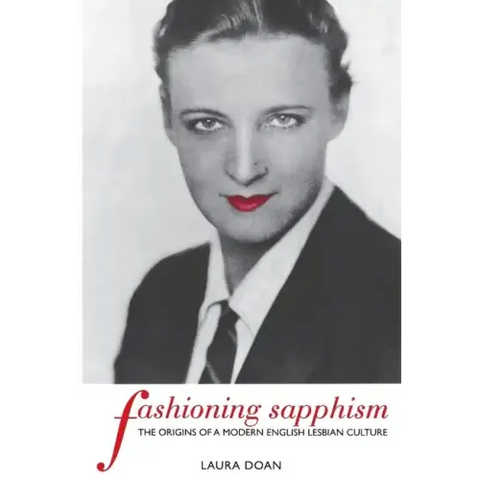 Fashioning Sapphism: The Origins of a Modern English Lesbian Culture