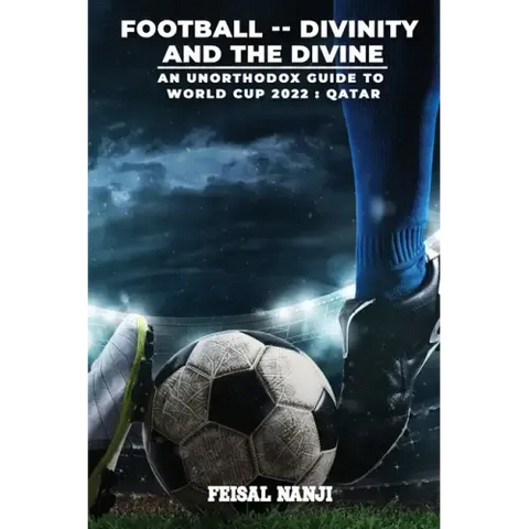 Football -- Divinity and the Divine: (An unofficial guide to the World Cup: Qatar 2022)