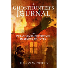 A Ghosthunter's Journal: The Paranormal Detectives in Seneca Country - Paperback