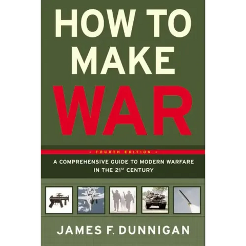 How to Make War: A Comprehensive Guide to Modern Warfare in the Twenty-First Century