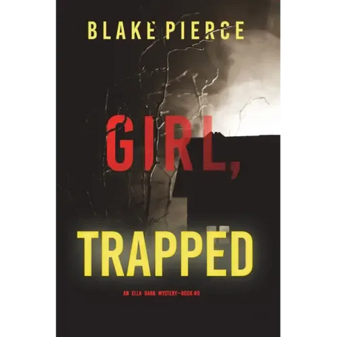 Girl, Trapped (An Ella Dark FBI Suspense Thriller-Book 8)