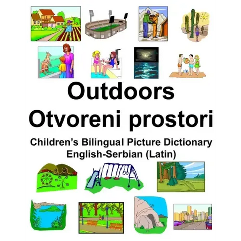 English-Serbian (Latin) Outdoors/Otvoreni prostori Children's Bilingual Picture Dictionary