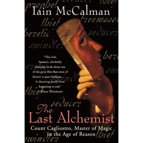The Last Alchemist: Count Cagliostro, Master of Magic in the Age of Reason