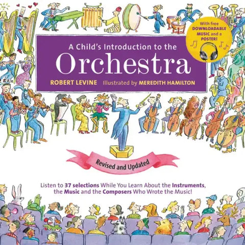 A Child's Introduction to the Orchestra: Listen to 37 Selections While You Learn about the Instruments, the Music, and the Composers Who Wrote the Mus