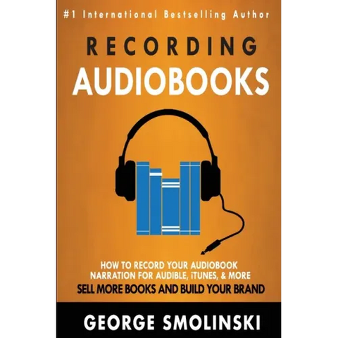 Recording Audiobooks: How Record Your Audiobook Narration For Audible, iTunes, & More! Sell More Books and Build Your Brand 2020 Update