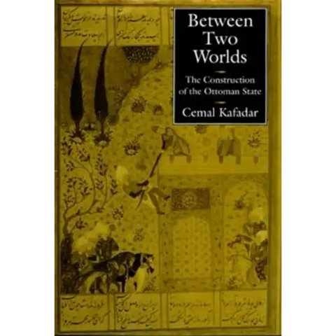 Between Two Worlds: The Construction of the Ottoman State