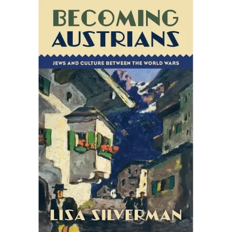 Becoming Austrians: Jews and Culture Between the World Wars
