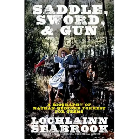 Saddle, Sword, and Gun: A Biography of Nathan Bedford Forrest for Teens