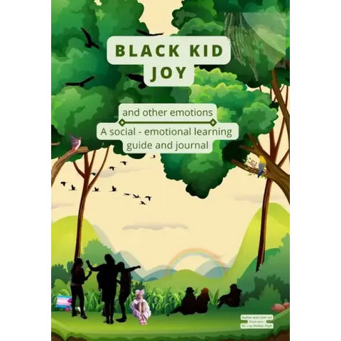 Black Kid Joy and other emotions: A social - emotional learning guide and journal