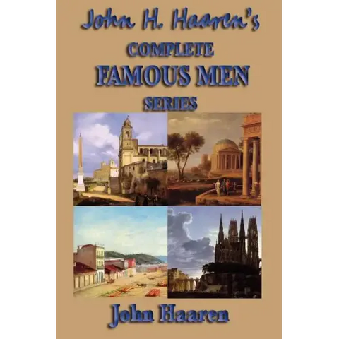 John H. Haaren's Complete Famous Men Series
