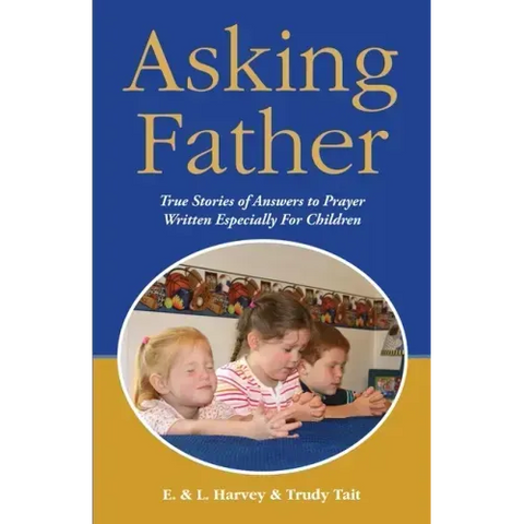 Asking Father: True Stories of Answers to Prayer Written Especially for Children