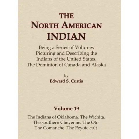 The North American Indian Volume 19 - The Indians of Oklahoma, The Wichita, The Southern Cheyenne, The Oto, The Comanche, The Peyote Cult