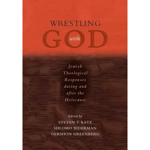 Wrestling with God: Jewish Theological Responses During and After the Holocaust