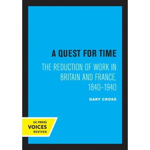 A Quest for Time: The Reduction of Work in Britain and France, 1840-1940