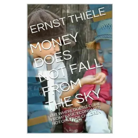 Money Does Not Fall From the Sky: Basic Economics not only for Children