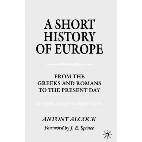 A Short History of Europe: From the Greeks and Romans to the Present Day
