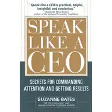 Speak Like a CEO: Secrets for Commanding Attention and Getting Results