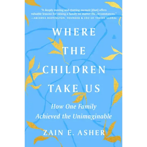 Where the Children Take Us: How One Family Achieved the Unimaginable